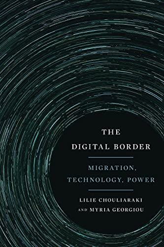 The Digital Border: Migration, Technology, Power (Critical Cultural Communication)
