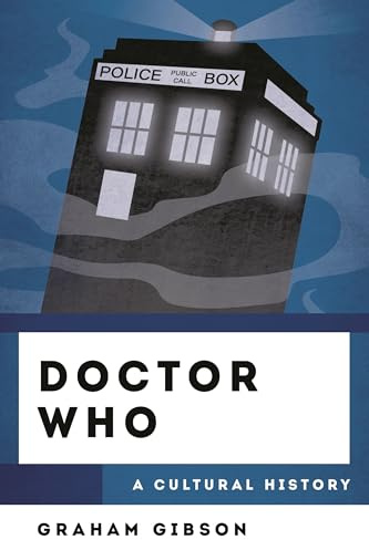 Doctor Who: A Cultural History (Cultural History of Television)