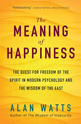 The Meaning of Happiness: The Quest for Freedom of the Spirit in Modern Psychology and the Wisdom of the East