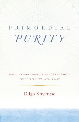 Primordial Purity: Oral Instructions on the Three Words That Strike the Vital Point