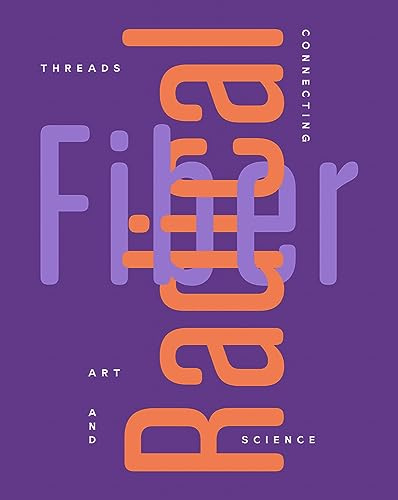 Radical Fiber: Threads Connecting Art and Science