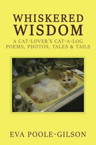 Whiskered Wisdom: A Cat Lover's Cat-a-log, Poems, Photos, Tales & Tails
