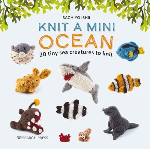 Knit a Mini Ocean: 20 Tiny Sea Creatures to Knit