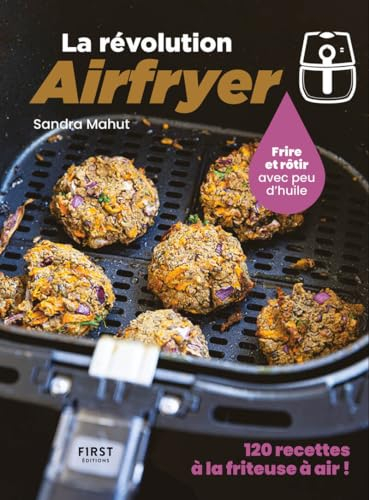 La révolution Airfryer : 120 recettes à la friteuse à air - Livre de recettes à la friteuse AirFryer faciles - Un livre de cuisine accessible à tous