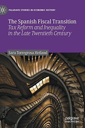 The Spanish Fiscal Transition: Tax Reform and Inequality in the Late Twentieth Century (Palgrave Studies in Economic History)