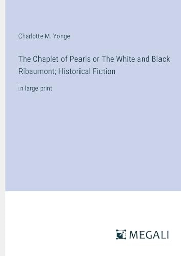 The Chaplet of Pearls or The White and Black Ribaumont; Historical Fiction: in large print