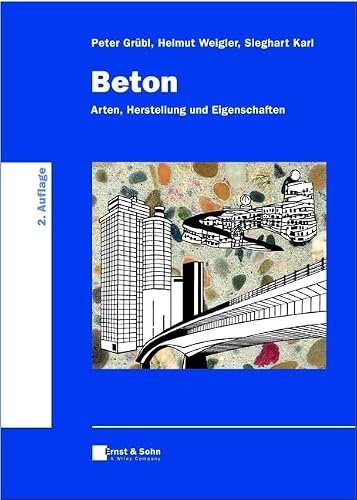 Beton: Arten, Herstellung und Eigenschaften (Handbuch für Beton-, Stahlbeton- und Spannbetonbau)