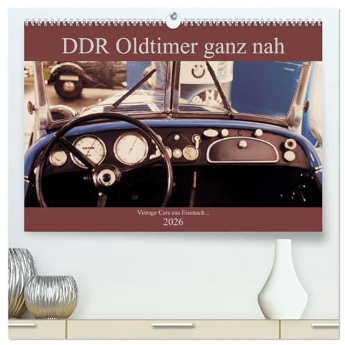 DDR Oldtimer ganz nah (hochwertiger Premium Wandkalender 2026 DIN A2 quer), Kunstdruck in Hochglanz: Klassische Autos aus DDR Produktion in besonderen Ansichten (CALVENDO Mobilitaet)
