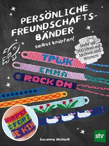Persönliche Freundschaftsbänder selbst knüpfen: Mehr als 200 Ideen mit Motiven und Wörtern