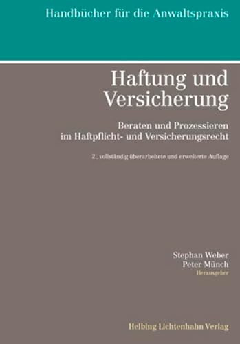 Haftung und Versicherung: Beraten und Prozessieren im Haftpflicht- und Versicherungsrecht (Handbücher für die Anwaltspraxis)