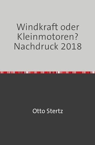 Windkraft oder Kleinmotoren?: Nachdruck 2018