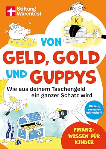 Von Geld, Gold und Guppys - Finanzbildung für Kinder und Jugendliche: Wie aus deinem Taschengeld ein ganzer Schatz wird I Rätseln, ausmalen, mitmachen! | Finanzwissen für Kinder