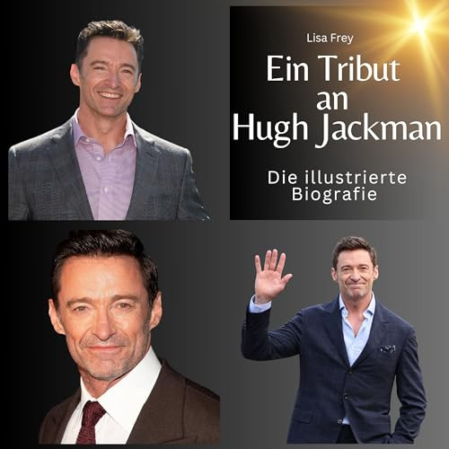 Ein Tribut an Hugh Jackman: Die illustrierte Biografie