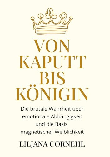 Von kaputt bis Königin: Die brutale Wahrheit über emotionale Abhängigkeit und die Basis magnetischer Weiblichkeit