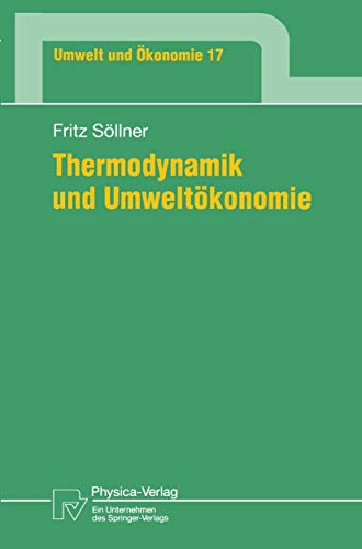 Thermodynamik und Umweltökonomie (Umwelt und Ökonomie Bd. 17) (Umwelt und Ökonomie, 17, Band 17)