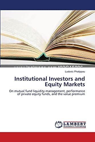 Institutional Investors and Equity Markets: On mutual fund liquidity management, performance of private equity funds, and the value premium
