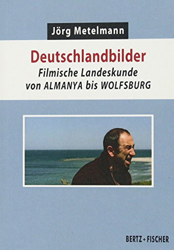 Deutschlandbilder: Filmische Landeskunde von ALMANYA bis WOLFSBURG (Kultur & Kritik)