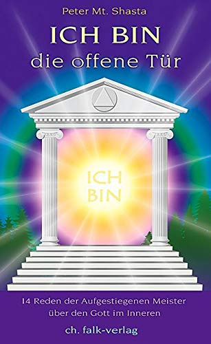 Ich bin die offene Tür: 14 Reden der Aufgestiegenen Meister über den Gott im Inneren