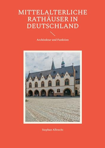Mittelalterliche Rathäuser in Deutschland: Architektur und Funktion
