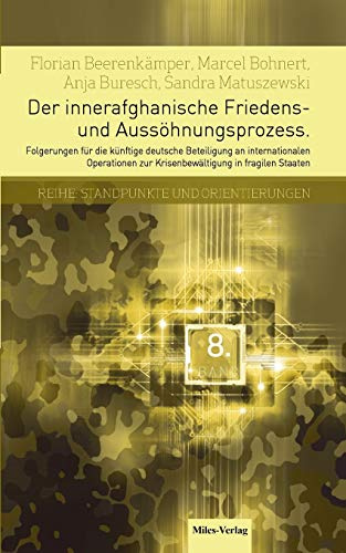 Der innerafghanische Friedens- und Aussöhnungsprozess: Folgerungen für die künftige deutsche Beteiligung an internationalen Operationen zur Krisenbewältigung in fragilen Staaten