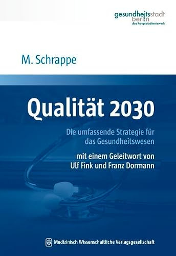 Qualität 2030: Die umfassende Strategie für das Gesundheitswesen. Mit einem Geleitwort von Ulf Fink und Franz Dormann
