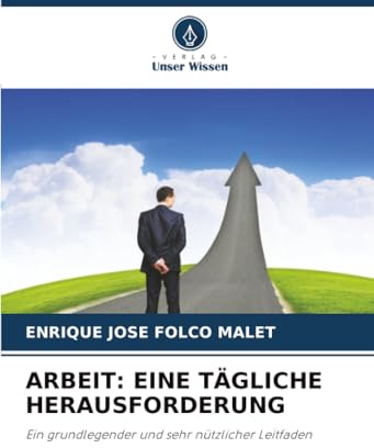 ARBEIT: EINE TÄGLICHE HERAUSFORDERUNG: Ein grundlegender und sehr nützlicher Leitfaden