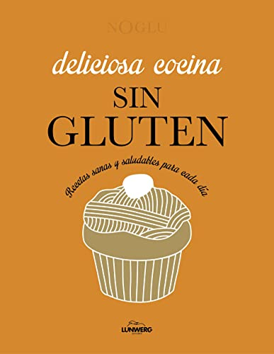 Deliciosa cocina sin gluten: Recetas sanas y saludables para cada día (Gastronomía)