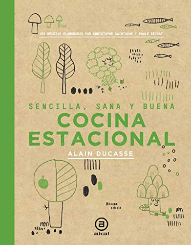 Cocina estacional: Sencilla, sana y buena / 150 recetas elaboradas por Christophe Saintage y Paule Neyrat: 13 (Biblioteca Gastronómica)