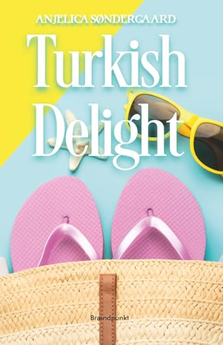Turkish Delight: Not your typical chick lit, but the perfect funny feel-good summer holiday book filled with amazing women, friendship, romance, ... daquiris, laughter and honest conversations