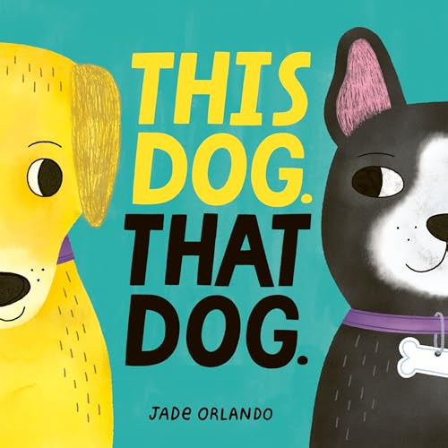 This Dog. That Dog.: A playful rhyming board book teaching opposites through colorful, funny dogs―perfect for bedtime read-alouds