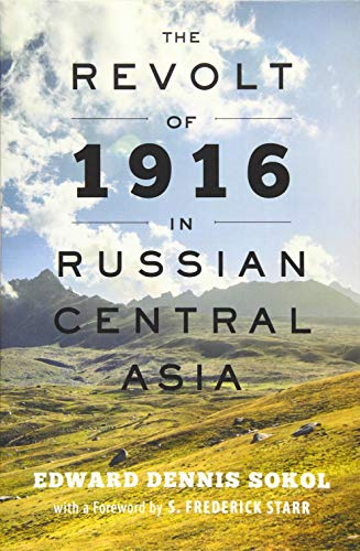 The Revolt of 1916 in Russian Central Asia: 71 (The Johns Hopkins University Studies in Historical and Political Science)
