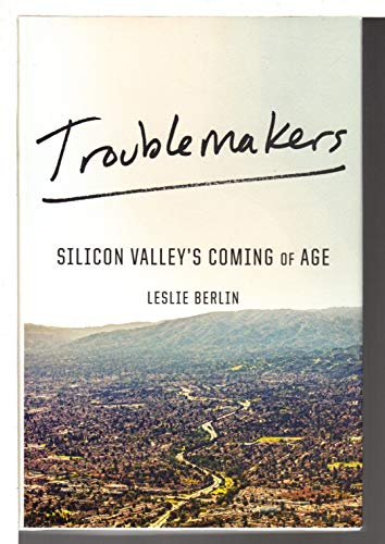 Troublemakers: Silicon Valley's Coming of Age