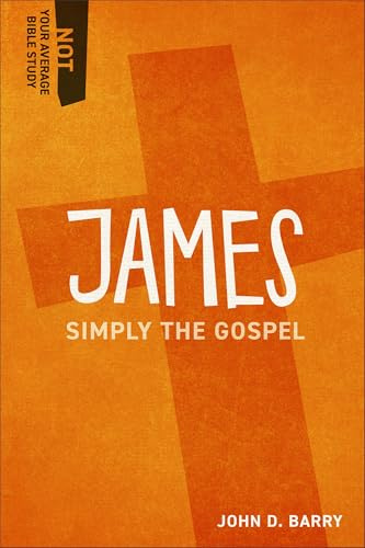 James: Simply the Gospel (Not Your Average Bible Study)