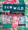 Sew Wild: Creating With Stitch and Mixed Media