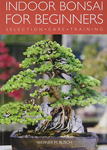 Indoor Bonsai for Beginners: Selection - Care - Training
