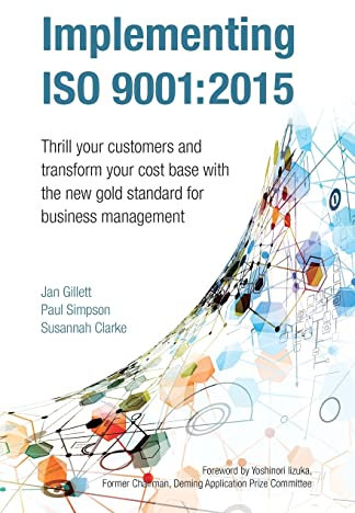 Implementing Iso 9001:2015: Thrill your customers and transform your cost base with the new gold standard for business management