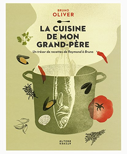 La cuisine de mon grand-père: Un trésor de recettes de Raymond à Bruno