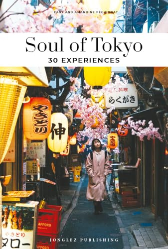 Soul of Tokyo Guide: 30 unforgettable experiences that capture the soul of Tokyo (Jonglez Soul of Guides)