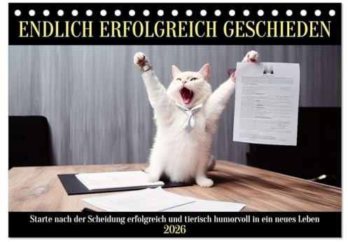 Endlich erfolgreich geschieden (Tischkalender 2026 DIN A5 quer), CALVENDO Monatskalender: Starte nach der Scheidung erfolgreich und tierisch humorvoll in ein neues Leben (CALVENDO Spass)