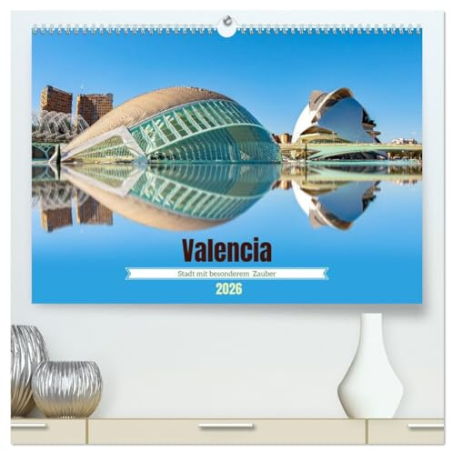 Valencia - Stadt mit besonderem Zauber (hochwertiger Premium Wandkalender 2026 DIN A2 quer), Kunstdruck in Hochglanz: Eine Hafenstadt an der ... aus Geschichte und Zukunft. (CALVENDO Orte)