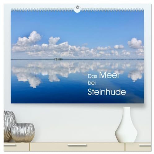 Das Meer bei Steinhude (hochwertiger Premium Wandkalender 2026 DIN A2 quer), Kunstdruck in Hochglanz: Das Steinhuder Meer fasziniert zu jeder Jahreszeit (CALVENDO Natur)