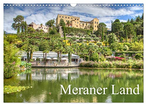 Meraner Land: alpin-mediterranes Lebensgefühl (Wandkalender 2026 DIN A3 quer), CALVENDO Monatskalender: Impressionen vom Meraner Land (CALVENDO Orte)