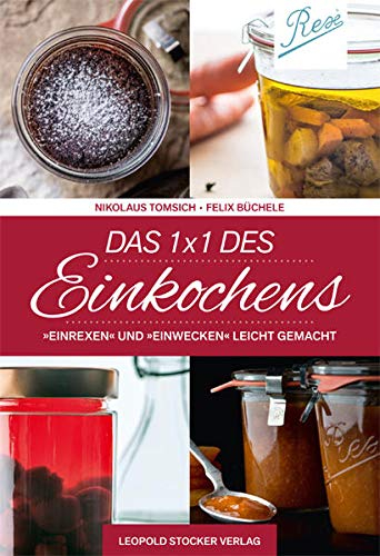 Das 1 x 1 des Einkochens: „Einrexen“ & „Einwecken“ leicht gemacht