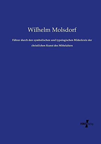 Führer durch den symbolischen und typologischen Bilderkreis der christlichen Kunst des Mittelalters