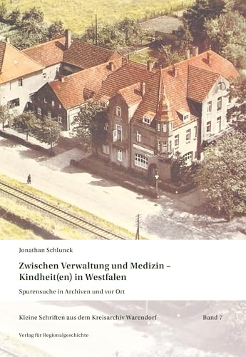 Zwischen Verwaltung und Medizin – Kindheit(en) in Westfalen: Von der Idee zur Geschichte der Kinderkur im 20. Jahrhundert (Kleine Schriften aus dem Kreisarchiv Warendorf)
