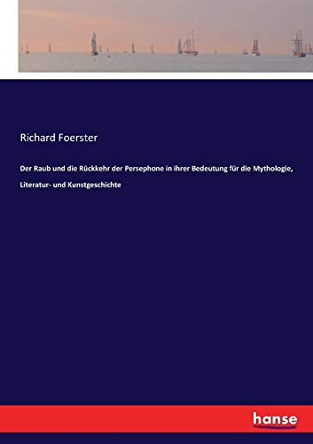 Der Raub und die Rückkehr der Persephone in ihrer Bedeutung für die Mythologie, Literatur- und Kunstgeschichte