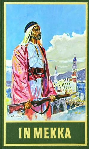 In Mekka. Fortführung von Karl Mays Reiseerzählung Am Jenseits: Fortführung von Karl Mays Reiseerzählung Am Jenseits Band 50 der Gesammelten Werke (Karl Mays Gesammelte Werke)