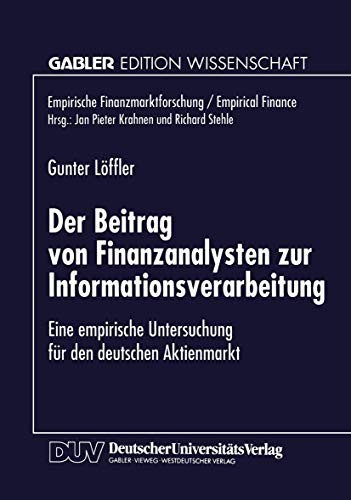 Der Beitrag von Finanzanalysten zur Informationsverarbeitung: Eine Empirische Untersuchung Für Den Deutschen Aktienmarkt (Empirische Finanzmarktforschung/Empirical Finance) (German Edition)