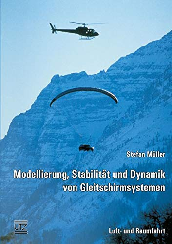Modellierung, Stabilität und Dynamik von Gleitschirmsystemen: Dissertationsschrift (Luft- und Raumfahrt)