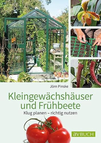 Kleingewächshaus und Frühbeet: Klug planen – richtig nutzen (avBuch im Cadmos Verlag: im Cadmos Verlag)